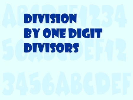 Division by One Digit Divisors Dividing these 16 apples into 4 equal groups, gives you 4 groups that have 4 apples in each of the groups:      