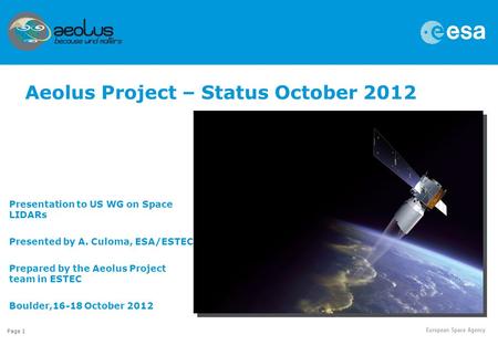 Page 1 Presentation to US WG on Space LIDARs Presented by A. Culoma, ESA/ESTEC Prepared by the Aeolus Project team in ESTEC Boulder,16-18 October 2012.