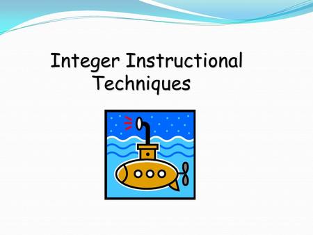 Integer Instructional Techniques Integer Instructional Techniques.