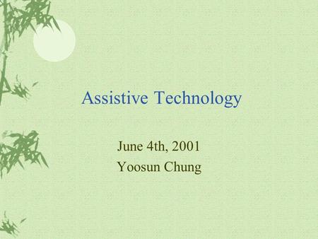 Assistive Technology June 4th, 2001 Yoosun Chung.