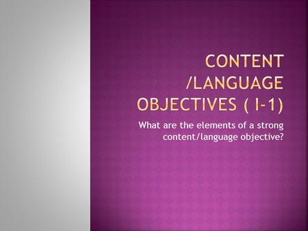 What are the elements of a strong content/language objective?