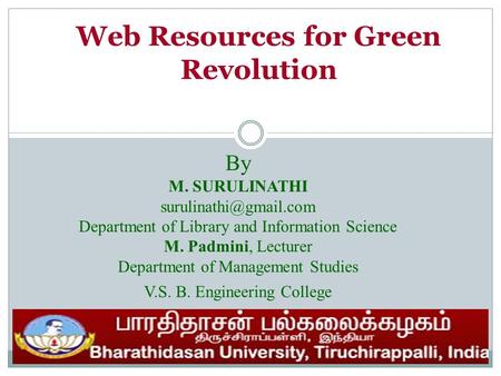 Web Resources for Green Revolution By M. SURULINATHI Department of Library and Information Science M. Padmini, Lecturer Department.