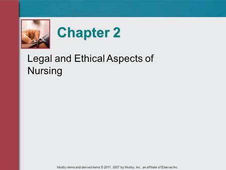 Legal and Ethical Aspects of Nursing Chapter 2 Mosby items and derived items © 2011, 2007 by Mosby, Inc., an affiliate of Elsevier Inc.