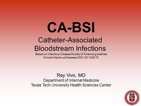 Catheter-Associated Bloodstream Infections Based on Infectious Disease Society of America guidelines Clinical Infectious Diseases 2001;32:1249-72. Rey.