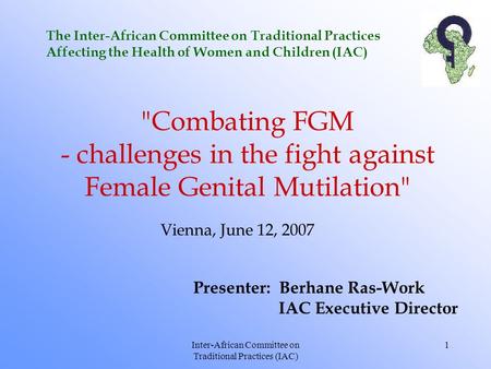 Inter-African Committee on Traditional Practices (IAC) 1 The Inter-African Committee on Traditional Practices Affecting the Health of Women and Children.