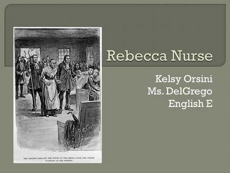 Kelsy Orsini Ms. DelGrego English E.  Rebecca was born and baptized on February 21, 1621.  She was raised in Yarmouth, England and lived there all of.