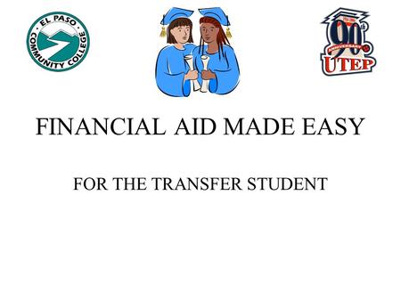 FINANCIAL AID MADE EASY FOR THE TRANSFER STUDENT.