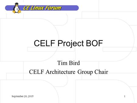 September 20, 20151 CELF Project BOF Tim Bird CELF Architecture Group Chair.