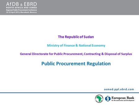 The Republic of Sudan Ministry of Finance & National Economy General Directorate for Public Procurement, Contracting & Disposal of Surplus Public Procurement.
