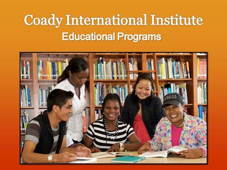 Coady Approach  Rooted in the Antigonish Movement  Highly participatory  Use of presentations, case studies, and experiential learning  Internationally-renowned.