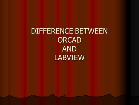 DIFFERENCE BETWEEN ORCAD AND LABVIEW