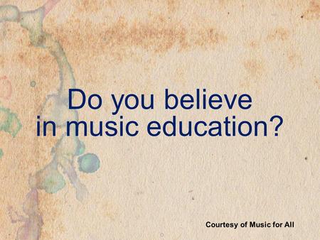 Courtesy of Music for All Do you believe in music education?
