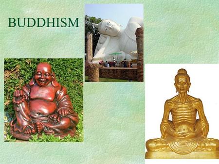 BUDDHISM. §Siddhartha Gautama l born in 560 BCE l born a Hindu prince member of the Kshatriya caste l gave up his wealth l set out on a journey.