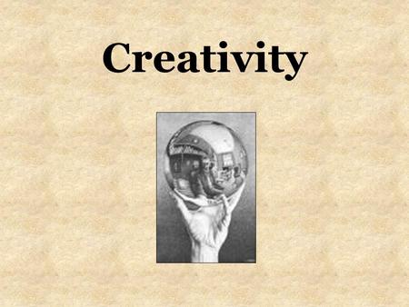 Creativity. What is creativity? A way of thinking and doing that brings about unexpected and original ideas.