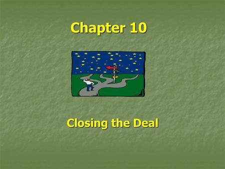 Chapter 10 Closing the Deal. Agree or Walk Away? Classic conflict – at least two interdependent parties, with incompatible goals Classic conflict – at.