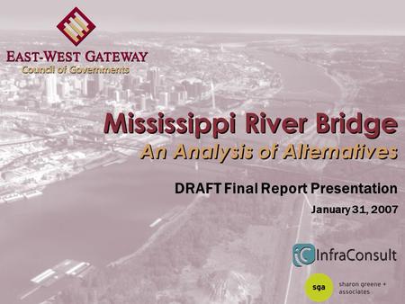 Mississippi River Bridge An Analysis of Alternatives DRAFT Final Report Presentation January 31, 2007.