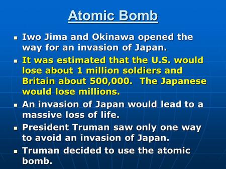 Atomic Bomb Iwo Jima and Okinawa opened the way for an invasion of Japan. Iwo Jima and Okinawa opened the way for an invasion of Japan. It was estimated.
