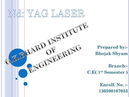 Prepared by:- Bhojak Shyam Branch:- C.E( 1 st Semester ) Enroll. No. :- 130590107033.