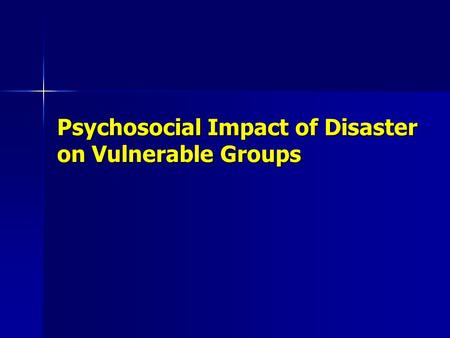 Psychosocial Impact of Disaster on Vulnerable Groups.