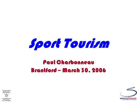 Sport Tourism Paul Charbonneau Brantford – March 30, 2006.