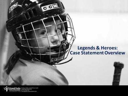 Why Do We Need More Ice? Legends & Heroes: Case Statement Overview.