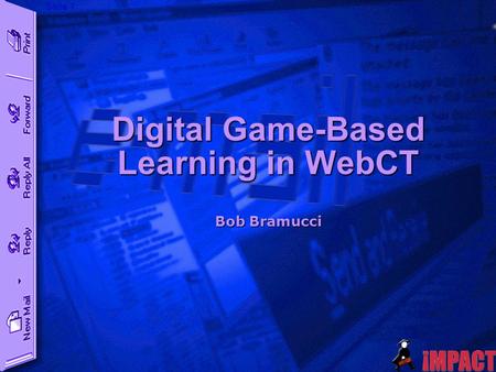 Slide 1 Digital Game-Based Learning in WebCT Bob Bramucci.