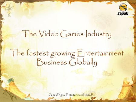 Zapak Digital Entertainment Limited The fastest growing Entertainment Business Globally The Video Games Industry.