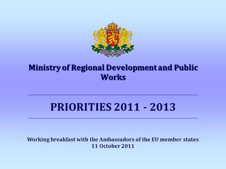 Ministry of Regional Development and Public Works _____________________________________________________________________________ PRIORITIES 2011 - 2013.