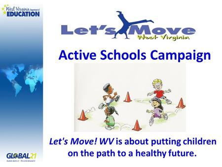 Active Schools Campaign Let's Move! WV is about putting children on the path to a healthy future.