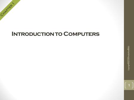 Introduction to Computers Copyright©2008 N.AlJaffan®KSU 1 Chapter 1.