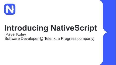 Introducing NativeScript [Pavel Kolev Software Telerik: a Progress company]