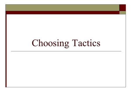 Choosing Tactics. Strategic Choice Model  The lawyer should not necessarily stick with one model.  The idea that the negotiator has freedom to switch.