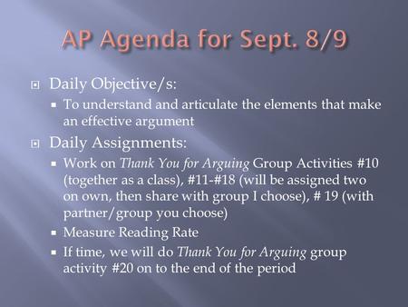 Daily Objective/s:  To understand and articulate the elements that make an effective argument  Daily Assignments:  Work on Thank You for Arguing Group.