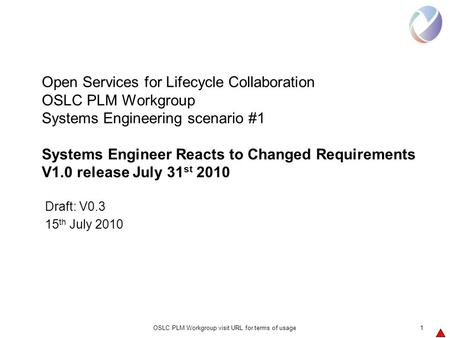 OSLC PLM Workgroup visit URL for terms of usage1 Open Services for Lifecycle Collaboration OSLC PLM Workgroup Systems Engineering scenario #1 Systems Engineer.