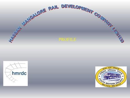 PROFILE. Hassan Mangalore Rail Development Company Limited was incorporated in July 2003 under the Companies Act of 1956 as a joint venture of the Government.