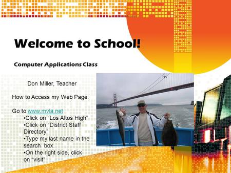 Welcome to School! Computer Applications Class Don Miller, Teacher How to Access my Web Page: Go to www.mvla.netwww.mvla.net Click on “Los Altos High”