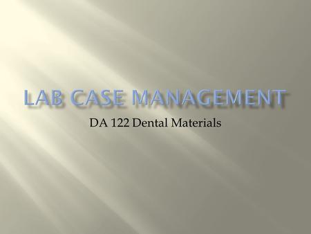 Lab Case Management DA 122 Dental Materials.