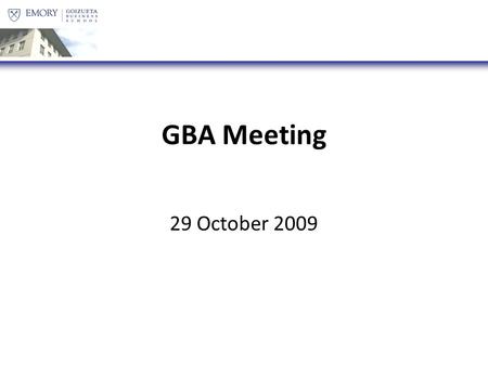 GBA Meeting 29 October 2009. Agenda Recap of the Week [:10] IBA Potluck [:10] MBA10 and MBA11 Open Discussion[:10] Holiday Event [:10] Semi-Formal [:5]