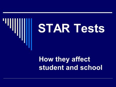 STAR Tests How they affect student and school. What are the STAR Tests?  STAR stands for Standardized Testing and Reporting.  These tests are mandated.