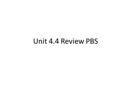 Unit 4.4 Review PBS.