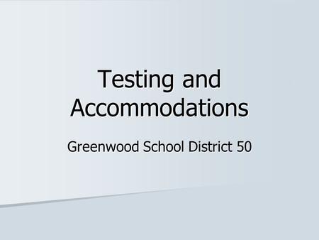 Testing and Accommodations Greenwood School District 50.