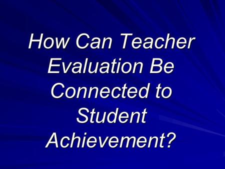 How Can Teacher Evaluation Be Connected to Student Achievement?