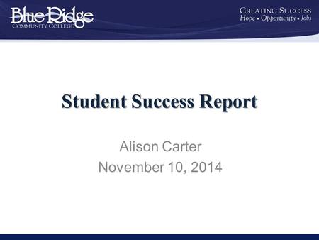 Student Success Report Alison Carter November 10, 2014.