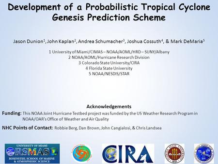 Development of a Probabilistic Tropical Cyclone Genesis Prediction Scheme Jason Dunion1, John Kaplan2, Andrea Schumacher3, Joshua Cossuth4, & Mark DeMaria5.