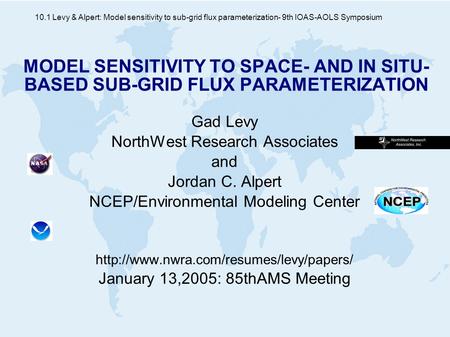 10.1 Levy & Alpert: Model sensitivity to sub-grid flux parameterization - 9th IOAS-AOLS Symposium MODEL SENSITIVITY TO SPACE- AND IN SITU- BASED SUB-GRID.