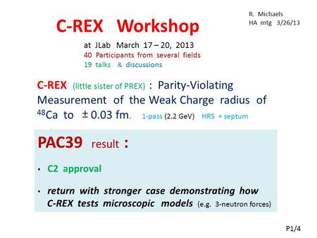 C-REX (little sister of PREX) : Parity-Violating Measurement of the Weak Charge radius of 48 Ca to 0.03 fm. 1-pass (2.2 GeV) HRS + septum C-REX Workshop.