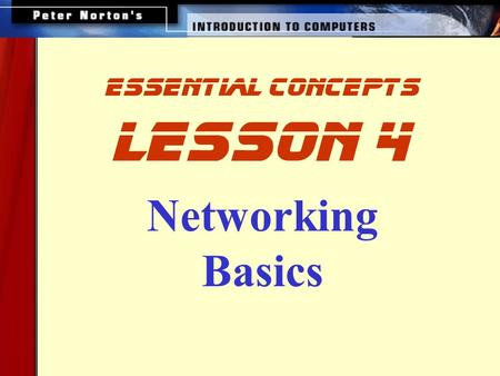 Networking Basics lesson 4 essential concepts. This lesson includes the following sections: The Uses of a Network How Networks are Structured Network.