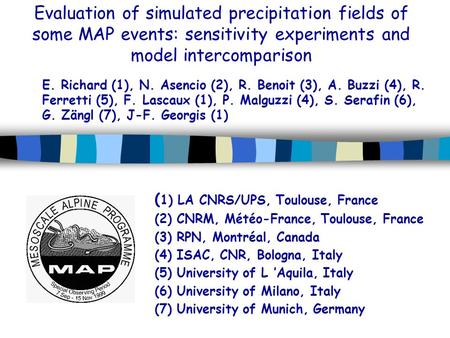 Evaluation of simulated precipitation fields of some MAP events: sensitivity experiments and model intercomparison ( 1) LA CNRS/UPS, Toulouse, France (2)
