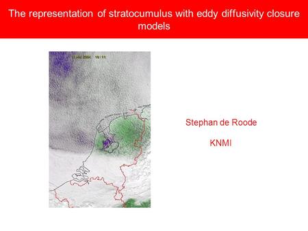 The representation of stratocumulus with eddy diffusivity closure models Stephan de Roode KNMI.