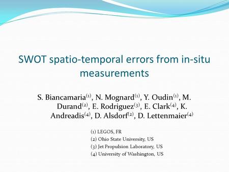 SWOT spatio-temporal errors from in-situ measurements S. Biancamaria (1), N. Mognard (1), Y. Oudin (1), M. Durand (2), E. Rodriguez (3), E. Clark (4),